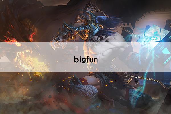 bigfun